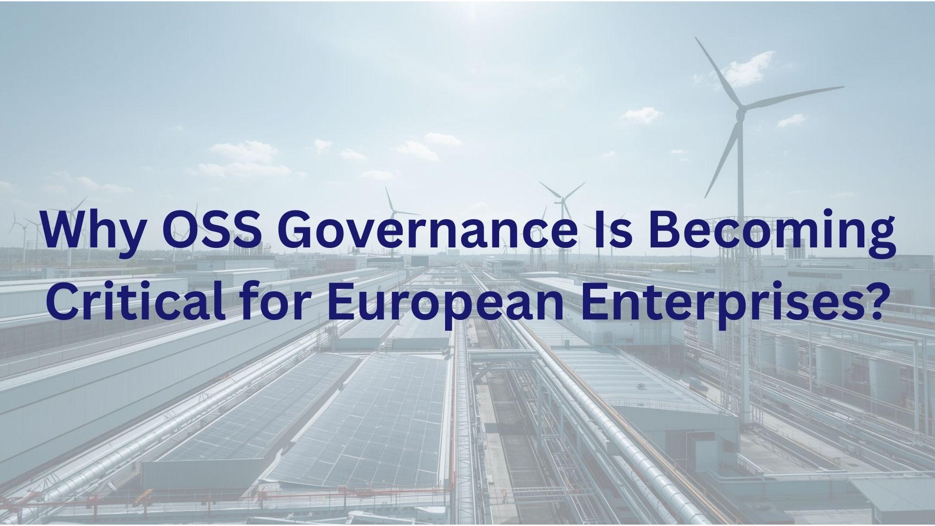 Warum OSS-Governance für europäische Unternehmen entscheidend wird