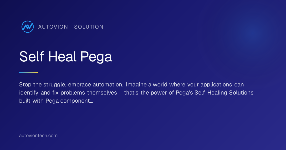 Self Heal Pega - AI-Powered App Maintenance | Autovion Technologies